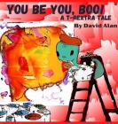 You Be You, Boo!: A T-Rextra Tale: A T-Rextra Tale By David Alan Cover Image