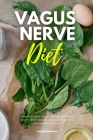 Vagus Nerve Diet: A Beginner's 3-Week Step-by-Step Guide to Managing Anxiety, Inflammation, and Depression Through Diet, With Sample Rec Cover Image