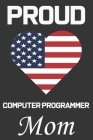 Proud Computer Programmer Mom: Valentine Gift, Best Gift For Computer Programmer Mom, Mom Gift From Her Loving Daughter & Son. By Ataul Publishing House Cover Image