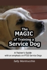 The Magic of Training a Service Dog By Sally Montrucchio Cover Image