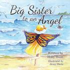 Big Sister to an Angel By Holly Hunt, Jenny Duda (Illustrator) Cover Image