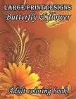 Large print designs butterfly & flower adult coloring book: 50 Simple and Beautiful Pages Butterflies Garden, Flowers, Stress Relief, Relaxing Adults By Family Book Cafe Cover Image