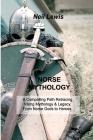 Norse Mythology: A Compelling Path Retracing Viking Mythology & Legacy. From Norse Gods to Heroes. Cover Image