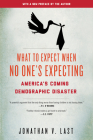 What to Expect When No One's Expecting: America's Coming Demographic Disaster By Jonathan V. Last Cover Image