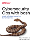 Cybersecurity Ops with Bash: Attack, Defend, and Analyze from the Command Line By Paul Troncone, D. Carl Albing Ph. Cover Image