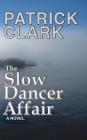 The Slow Dancer Affair By Patrick Douglas Clark Cover Image