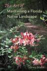 The Art of Maintaining a Florida Native Landscape By Ginny Stibolt, Marjorie Shropshire (Illustrator) Cover Image