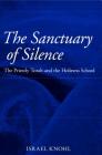 The Sanctuary of Silence: The Priestly Torah and the Holiness School By Israel Knohl Cover Image