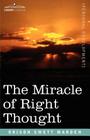 The Miracle of Right Thought By Orison Swett Marden Cover Image