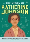 The Story of Katherine Johnson: A Biography Book for New Readers (The Story Of: A Biography Series for New Readers) By Andrea Thorpe Cover Image