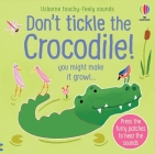 Don't Tickle the Crocodile! (DON'T TICKLE Touchy Feely Sound Books) By Sam Taplin, Ana Martin Larranaga (Illustrator) Cover Image