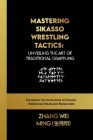 Mastering Sikasso Wrestling Tactics: Unveiling the Art of Traditional Grappling: Exploring the Intricacies of Sikasso Wrestling Holds and Maneuvers Cover Image