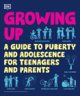 Growing Up: A Teenager's and Parent's Guide to Puberty and Adolescence (DK Help Your Kids) By DK Cover Image