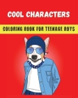 Cool Characters Coloring book for teenage boys By Dagna Banaś Cover Image