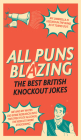 All Puns Blazing: The Best British Knockout Jokes By Geoff Rowe Cover Image