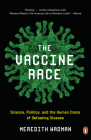 The Vaccine Race: Science, Politics, and the Human Costs of Defeating Disease By Meredith Wadman Cover Image