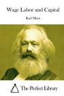 Wage Labor and Capital By The Perfect Library (Editor), Karl Marx Cover Image