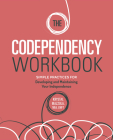 The Codependency Workbook: Simple Practices for Developing and Maintaining Your Independence By Krystal Mazzola, M.Ed, LMFT Cover Image
