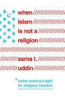 When Islam Is Not a Religion: Inside America's Fight for Religious Freedom Cover Image