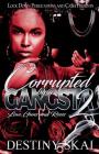 Corrupted by a Gangsta 2: Love, Guns and Roses By Destiny Skai Cover Image