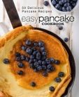 Easy Pancake Cookbook: 50 Delicious Pancake Recipes By Booksumo Press Cover Image