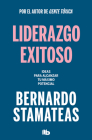 Liderazgo exitoso. Ideas para alcanzar tu máximo potencial / Successful Leadersh ip. Ideas to Reach Your Full Potential By Bernardo Stamateas Cover Image