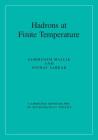 Hadrons at Finite Temperature (Cambridge Monographs on Mathematical Physics) By Samirnath Mallik, Sourav Sarkar Cover Image