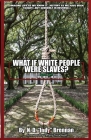What If White People Were Slaves?: Book One (1810-1830) By N. D. Indy Brennan, Tiffany D. Treadwell (Foreword by) Cover Image