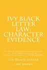 Ivy Black letter law: Character Evidence: Ivy Black letter law books Author of 6 published bar exam essays including Evidence - LOOK INSIDE! By Ivy Black Letter Law Books Cover Image