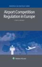 Airport Competition Regulation in Europe (Aviation Law and Policy) Cover Image