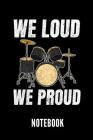 We Loud We Proud Notebook: Geschenkidee Für Schlagzeug Spieler - Notizbuch Mit 110 Linierten Seiten - Format 6x9 Din A5 - Soft Cover Matt - Klick By Drummer Publishing Cover Image