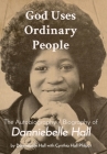 God Uses Ordinary People: The Autobiography / Biography of Danniebelle Hall By Cynthia Hall Philpot, Danniebelle Hall Cover Image