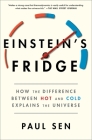Einstein's Fridge: How the Difference Between Hot and Cold Explains the Universe By Paul Sen Cover Image