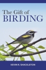 The Gift of Birding By Kevin R. Shackleton Cover Image