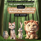 The Whimsy Wonders: Animal Entrepreneurs on Magical Missions By Wise Whimsy Cover Image