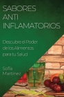 Sabores Antiinflamatorios: Descubre el Poder de los Alimentos para tu Salud By Sofía Martínez Cover Image