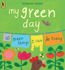 My Green Day: 10 Green Things I Can Do Today By Melanie Walsh, Melanie Walsh (Illustrator) Cover Image