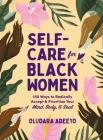 Self-Care for Black Women: 150 Ways to Radically Accept & Prioritize Your Mind, Body, & Soul By Oludara Adeeyo Cover Image