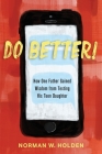 Do Better!: How One Father Gained Wisdom from Texting His Teen Daughter By Norman W. Holden Cover Image