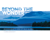 Beyond the Wonder: An Ecologist's View of Wild Alaska Cover Image