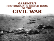 Gardner's Photographic Sketch Book of the Civil War By Alexander Gardner Cover Image