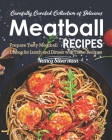 Carefully Curated Collection of Delicious Meatball Recipes: Prepare Tasty Meatball Dishes for Lunch and Dinner with These Recipes By Nancy Silverman Cover Image