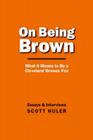 On Being Brown By Scott Huler Cover Image