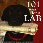 101 Uses for a Lab By Dale C. Spartas (Photographer) Cover Image