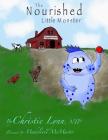 The Nourished Little Monster By Madeleine McMaster (Illustrator), Christie Lynn Cover Image