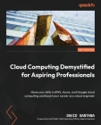Cloud Computing Demystified for Aspiring Professionals: Hone your skills in AWS, Azure, and Google cloud computing and boost your career as a cloud en By David Santana Cover Image