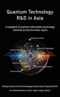Quantum Technology R&D in Asia: A snapshot of quantum information technology activities across the Asian region By David K. Kahaner, Atip (With) Cover Image