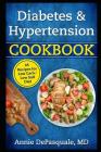 Diabetes & Hypertension Cookbook: 45 Recipes for Low Carb / Low Salt Diet By Annie DePasquale MD Cover Image
