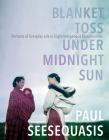 Blanket Toss Under Midnight Sun: Portraits of Everyday Life in Eight Indigenous Communities By Paul Seesequasis Cover Image