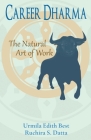Career Dharma: The Natural Art of Work By Urmila Edith Best, Ruchira S. Datta Cover Image